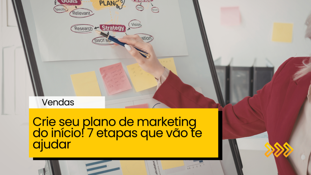 Crie seu plano de marketing do início! 7 etapas que vão te ajudar