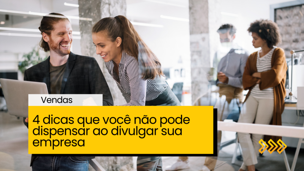 4 Dicas Eficazes para Divulgar Sua Empresa e Aumentar Sua Visibilidade