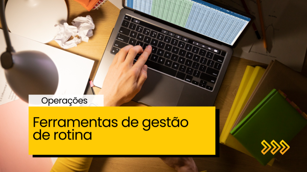 Ferramentas de gestão de rotina: como organizar processos e equipes
